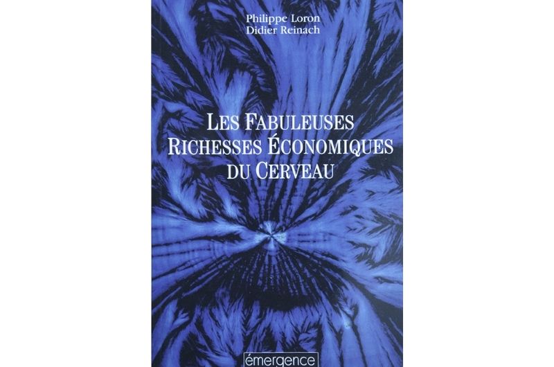 Les fabuleuses richesses économiques du cerveau - Didier Reinach