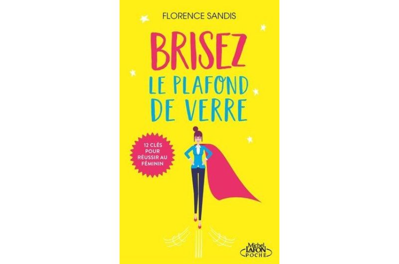 Brisez le plafond de verre - Florence Sandis